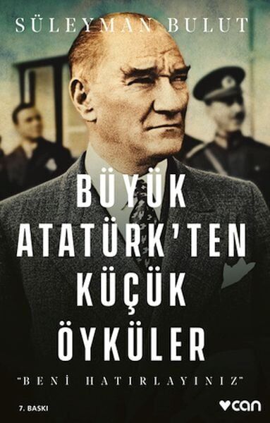 Büyük Atatürk'ten Küçük Öyküler Beni Hatırlayınız
