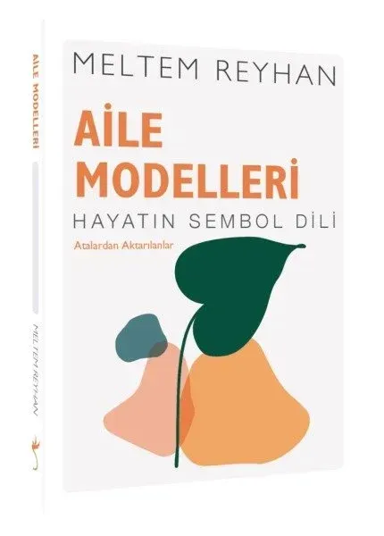 Aile Modelleri: Atalardan Aktarılanlar - Hayatın Sembol Dili   Meltem Güner