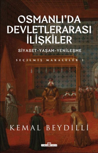 Osmanlıda Devletlerarası İlişkiler/Siyaset-Yaşam-Yenileşme (Ciltli)