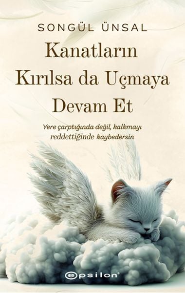 Kanatların Kırılsa da Uçmaya Devam Et-Songül Ünsal