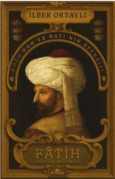 Fatih Sultan Mehmed Doğunun ve Batının Efendisi- İlber Ortaylı