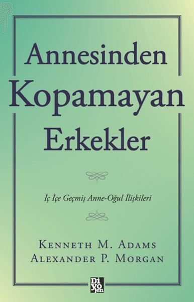 Annesinden Kopamayan Erkekler-Kenneth M. Adams , Alexander P. Morgan
