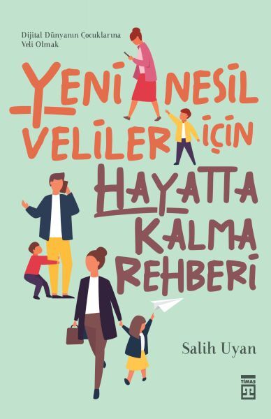 Yeni Nesil Veliler İçin Hayatta Kalma Rehberi-Salih Uyan