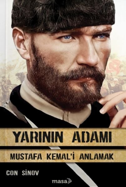 Yarının Adamı 1 Mustafa Kemal'i Anlamak Con Sinov