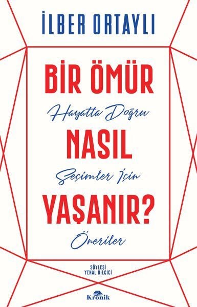 Bir Ömür Nasıl Yaşanır Hayatta Doğru Seçimler İçin Öneriler İlber Ortaylı kitabı